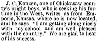 John Charles Konzen one of Chickasaw county's brightest boys who is seeking his fortune in the West writes us from Emporia Kansas - 01211892 - New Hampton Courier